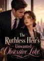 The Ruthless Heir's Unwanted Obsessive Love cover