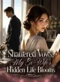 Shattered Vows, My Ex-Wife's Hidden Life Blooms cover