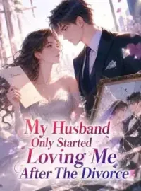 My Husband Only Started Loving Me After The Divorce