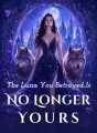 The Luna You Betrayed Is No Longer Yours cover