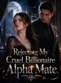 Rejecting My Cruel Billionaire Alpha Mate cover