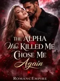 The Alpha Who Killed Me Chose Me Again 