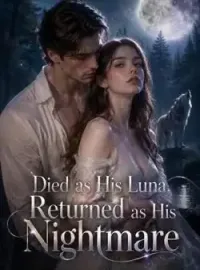 Died as His Luna, Returned as His Nightmare