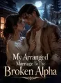 My Arranged Marriage To The Broken Alpha cover