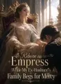 Reborn as Empress While My Ex-Husband's Family Begs for Mercy cover