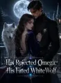 His Rejected Omega, His Fated White Wolf cover