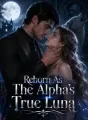 Reborn As The Alpha's True Luna cover