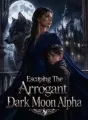 Escaping The Arrogant Dark Moon Alpha cover