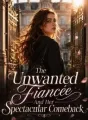 The Unwanted Fiancée And Her Spectacular Comeback cover