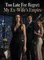 Too Late For Regret: My Ex-Wife's Empire cover