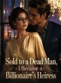 Sold to a Dead Man, I Became a Billionaire's Heiress cover