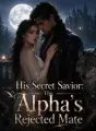 His Secret Savior: The Alpha's Rejected Mate cover
