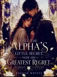 Once The Alpha's Little Secret, Now His Greatest Regret 