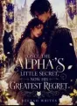 Once The Alpha's Little Secret, Now His Greatest Regret  cover
