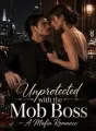 Unprotected with the Mob Boss - A Mafia Romance cover