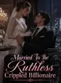 Married To The Ruthless Crippled Billionaire cover