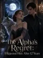 The Alpha's Regret:I Rejected Him After 12 Years cover