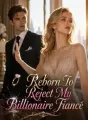 Reborn To Reject My Billionaire Fiancé cover