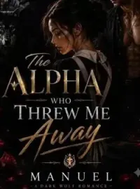 The Alpha Who Threw Me Away