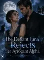 The Defiant Luna Rejects Her Arrogant Alpha cover
