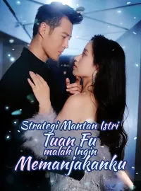 Strategi Mantan Istri Tuan Fu malah Ingin Memanjakanku