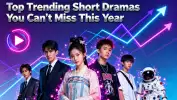 Top Trending Short Dramas You Can’t Miss This Year