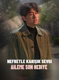 Nefretle Karışık Sevgi Aileme Son Hediye