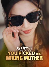 Mistress, You Picked the Wrong MotherShort Dramas