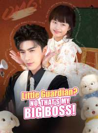 Little Guardian? No, That’s My Big Boss!Short Dramas