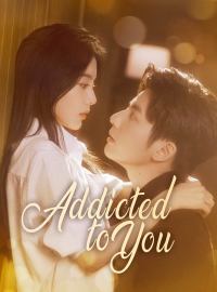 Addicted to You (English-dubbed)Short Dramas