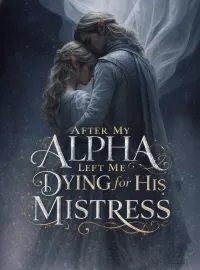After My Alpha Left Me Dying for His Mistress