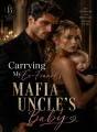 Carrying My Ex-Fiancé’s Mafia Uncle’s Baby cover