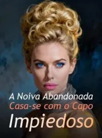 A Noiva Abandonada Casa-se com o Capo Impiedoso