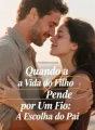Quando a Vida do Filho Pende por Um Fio: A Escolha do Pai cover