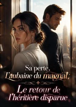 Sa perte, l'aubaine du magnat: Le retour de l'héritière disparue