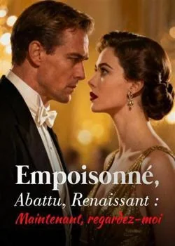 Empoisonné, Abattu, Renaissant : Maintenant, regardez-moi