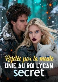 Rejetée par la meute, unie au Roi Lycan secret