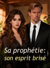 Sa prophétie : son esprit brisé