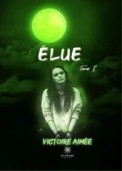 Élue: Tome I