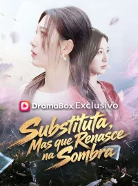 Substituta, Mas que Renasce na Sombra (Dublado)