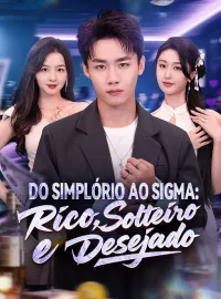 Do Simplório ao Sigma: Rico, Solteiro e Desejado (Dublado)Dramas Curtos