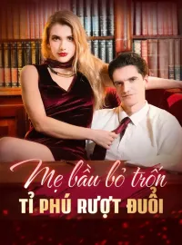 Mẹ bầu bỏ trốn Tỉ phú rượt đuổi