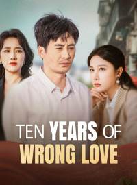 Ten Years of Wrong LoveShort Dramas