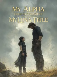 My Alpha Tried to Strip Me of My Luna Title