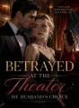 Betrayed at the Theater: My Husband's Choice cover