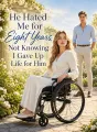 He Hated Me for Eight Years, Not Knowing I Gave Up Life for Him cover