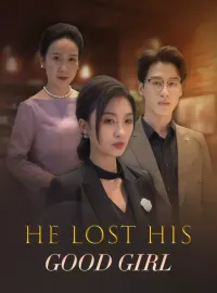 He Lost His Good GirlShort Dramas