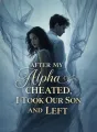 After My Alpha Cheated, I Took Our Son and Left cover