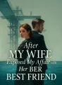 After My Wife Exposed My Affair with Her Best Friend cover