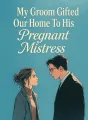 My Groom Gifted Our Home To His Pregnant Mistress cover